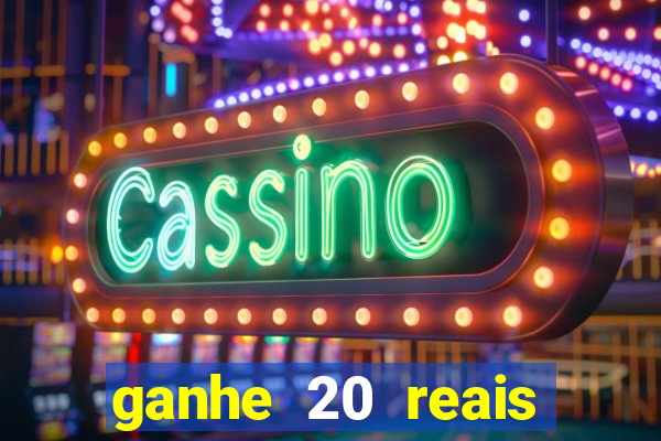 ganhe 20 reais para apostar cassino